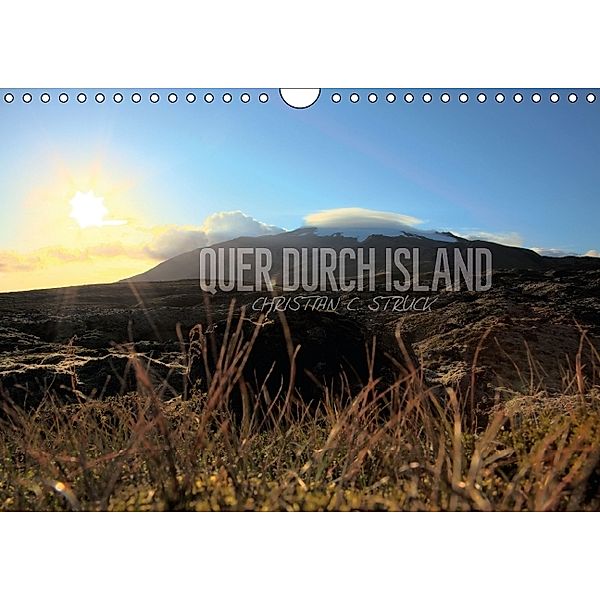 Quer durch Island (Wandkalender 2014 DIN A4 quer), Christian C. Struck