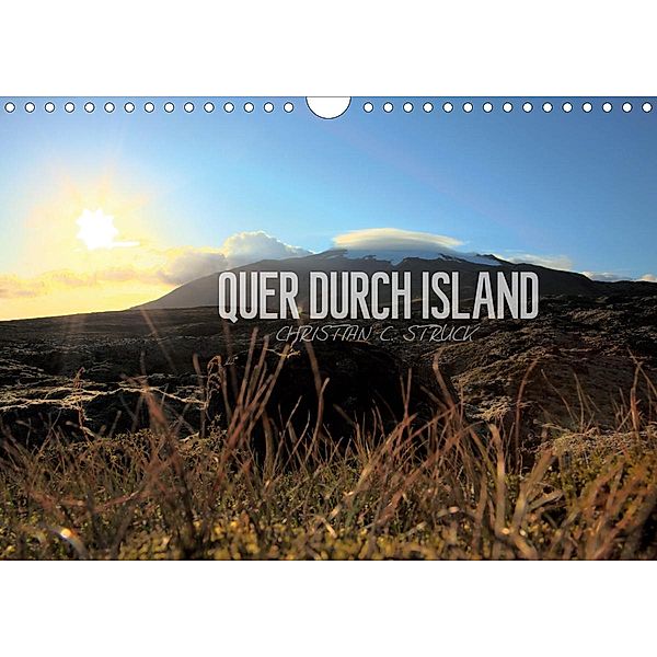 Quer durch Island (Wandkalender 2021 DIN A4 quer), Christian C. Struck