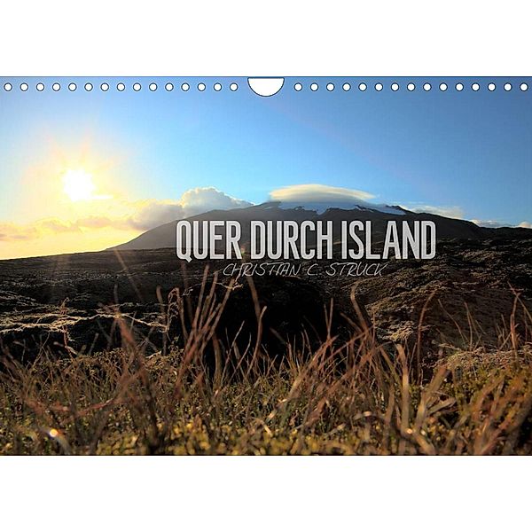Quer durch Island (Wandkalender 2023 DIN A4 quer), Christian C. Struck