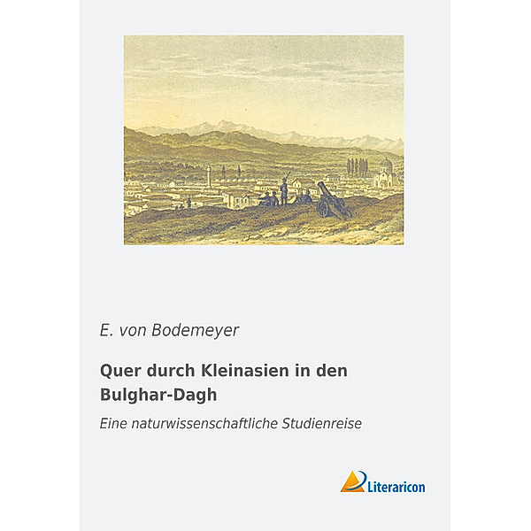 Quer durch Kleinasien in den Bulghar-Dagh, E. von Bodemeyer