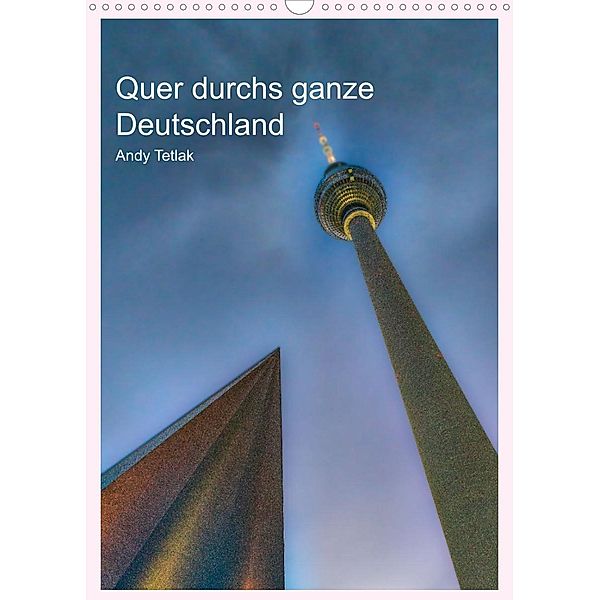 Quer durchs ganze Deutschland (Wandkalender 2022 DIN A3 hoch), Andy Tetlak
