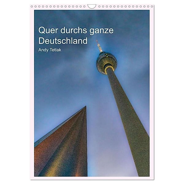 Quer durchs ganze Deutschland (Wandkalender 2024 DIN A3 hoch), CALVENDO Monatskalender, Andy Tetlak