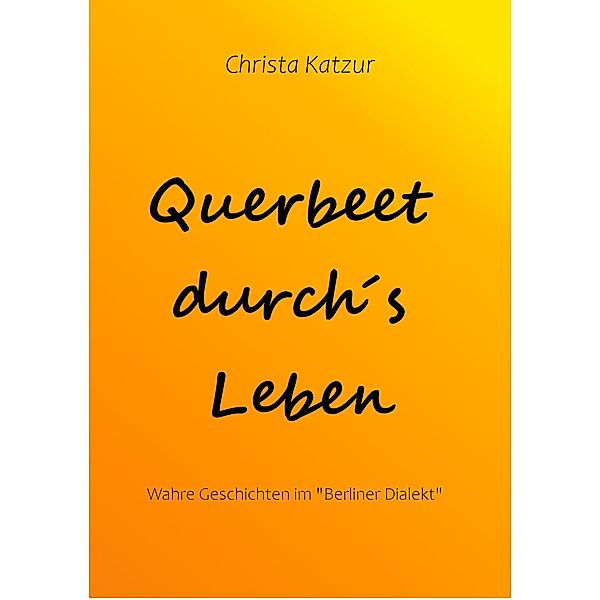 Querbeet durch´s Leben, Christa Katzur