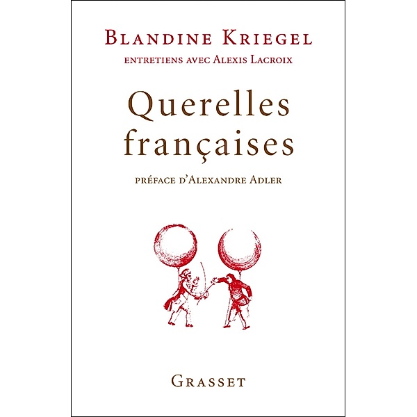 Querelles françaises / essai français, Blandine Kriegel, Alexis Lacroix