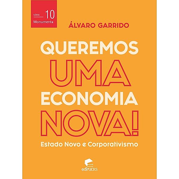 Queremos uma economia nova: estado novo e corporativismo / Monumenta Bd.10, Álvaro Garrido