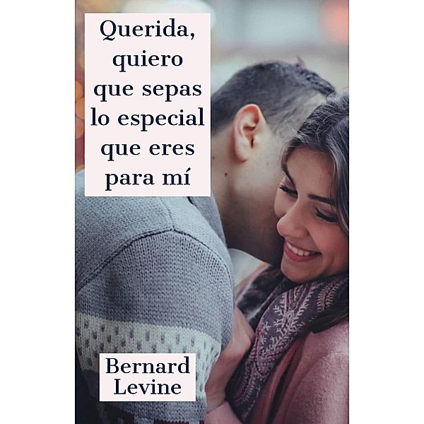 Querida, quiero que sepas lo especial que eres para mí, Bernard Levine