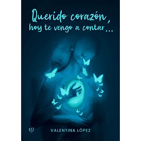 Querido corazón, hoy te vengo a contar, Valentina López