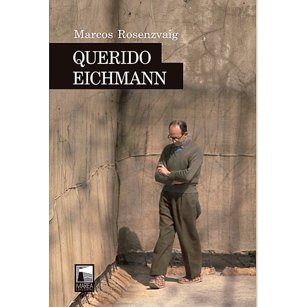 Querido Eichmann / Narrativa, Marcos Rosenzvaig