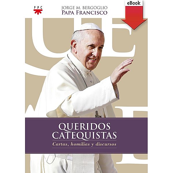 Queridos Catequistas / Papa Francisco, Jorge M. Bergoglio