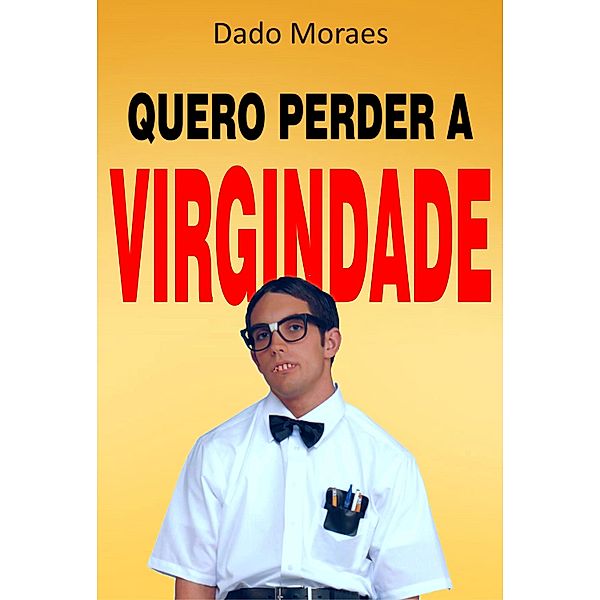 Quero perder a virgindade / Publishdrive, Dado Moraes