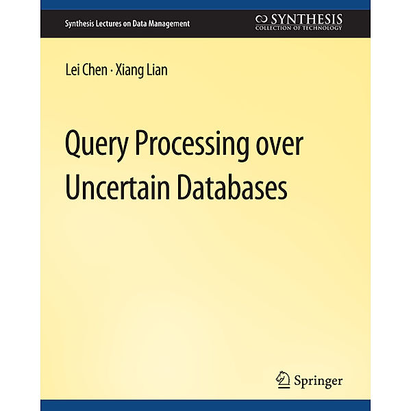 Query Processing over Uncertain Databases, Lei Chen, Xiang Lian