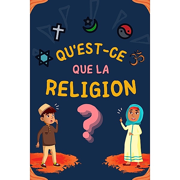 Qu'est-ce que la Religion? (Série sur les Connaissances Islamiques des Enfants) / Série sur les Connaissances Islamiques des Enfants, Édition de livres Islamiques