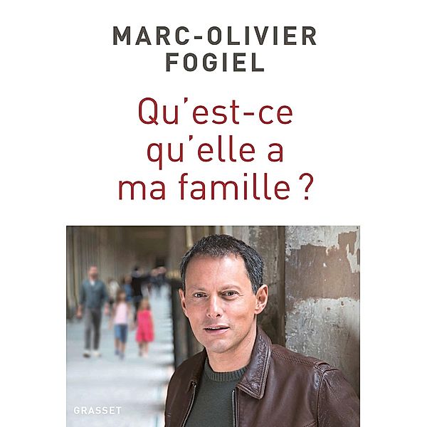 Qu'est-ce qu'elle a ma famille ? / essai français, Marc-Olivier Fogiel