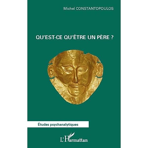 Qu'est-ce qu'etre un pere ? / Hors-collection, Michel Constantopoulos