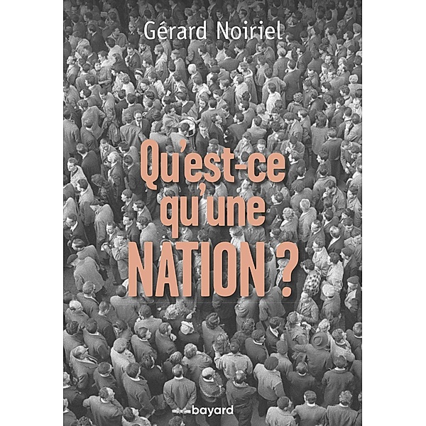 Qu'est-ce qu'une nation ? / Histoire, Gérard Noiriel