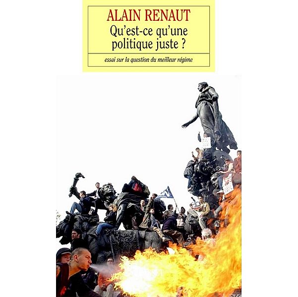 Qu'est-ce qu'une politique juste ? / essai français, Alain Renaut