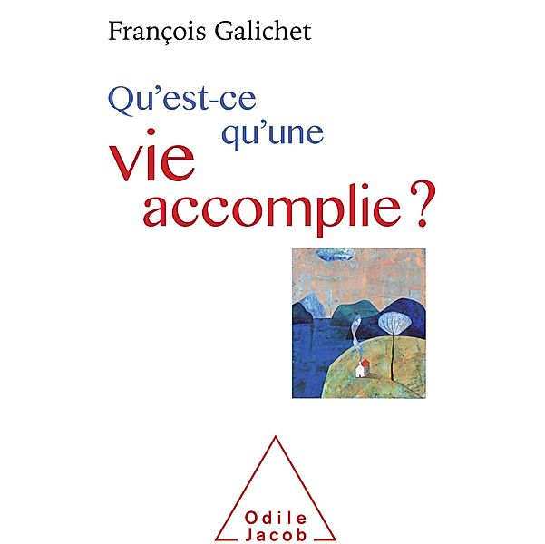 Qu'est-ce qu'une vie accomplie ?, Galichet Francois Galichet