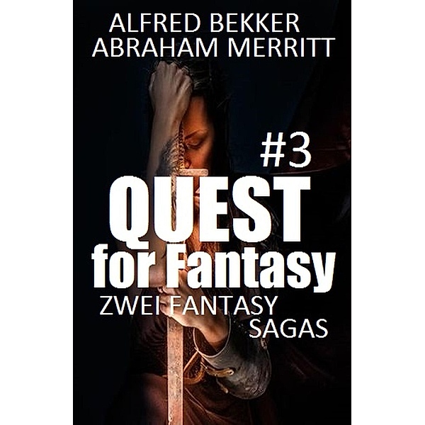 Quest for Fantasy #3: Zwei Fantasy Sagas, Alfred Bekker, Abraham Merritt