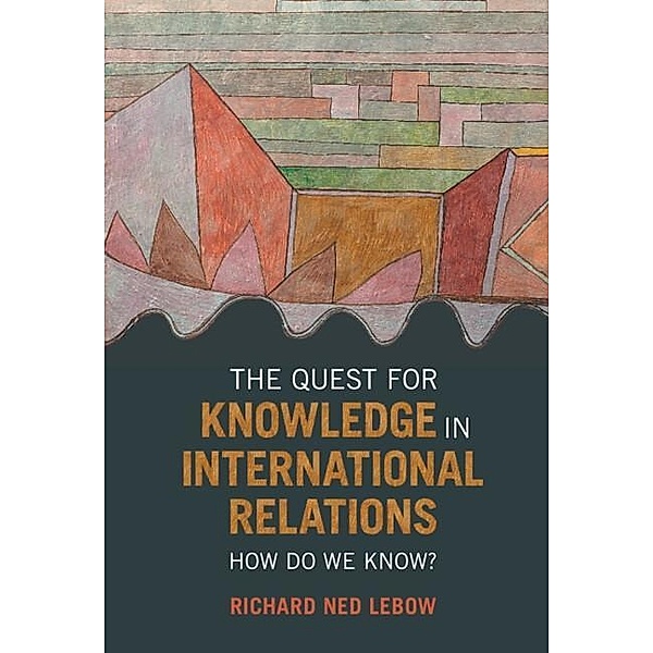 Quest for Knowledge in International Relations, Richard Ned Lebow