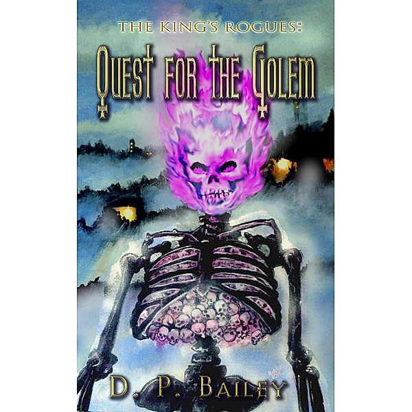 Quest for the Golem (The King's Rogues, #1) / The King's Rogues, D. P. Bailey
