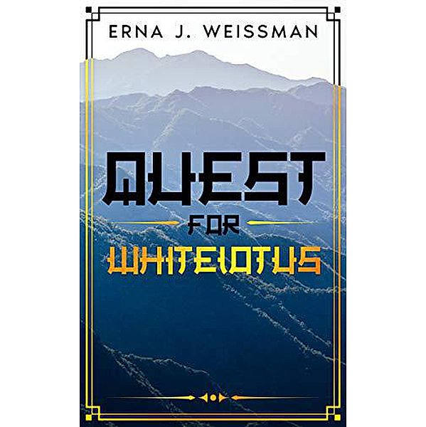 Quest for Whitelotus, Erna J. Weissman