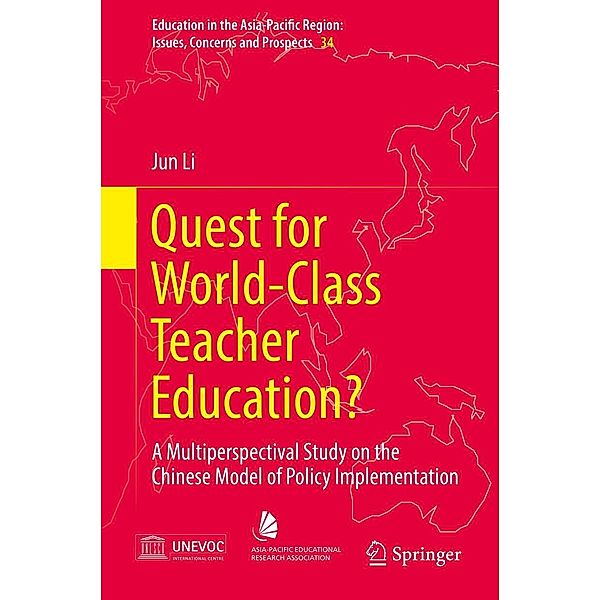 Quest for World-Class Teacher Education? / Education in the Asia-Pacific Region: Issues, Concerns and Prospects Bd.34, Jun Li