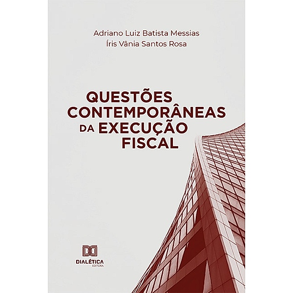 Questões Contemporâneas da Execução Fiscal, Adriano Luiz Batista Messias, Íris Vânia Santos Rosa