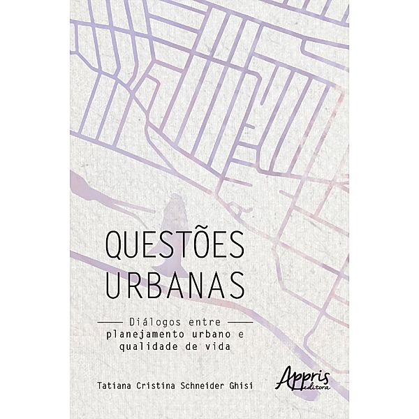 Questões Urbanas: Diálogos entre Planejamento Urbano e Qualidade de Vida, Tatiana Cristina Schneider Ghisi