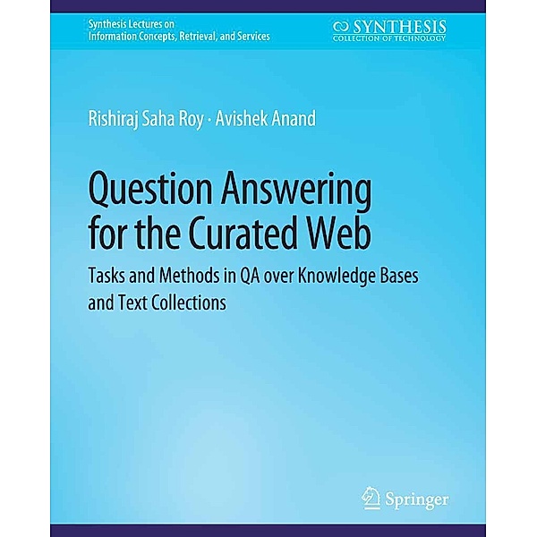 Question Answering for the Curated Web / Synthesis Lectures on Information Concepts, Retrieval, and Services, Rishiraj Saha Roy, Avishek Anand