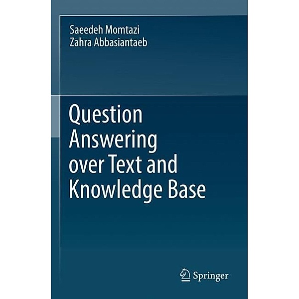Question Answering over Text and Knowledge Base, Saeedeh Momtazi, Zahra Abbasiantaeb