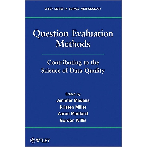 Question Evaluation Methods / Wiley Series in Survey Methodology, Jennifer Madans, Kristen Miller, Aaron Maitland, Gordon B. Willis