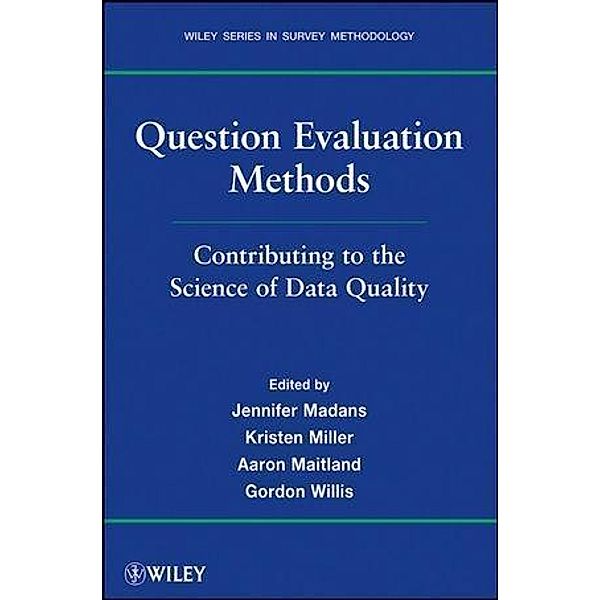 Question Evaluation Methods / Wiley Series in Survey Methodology, Jennifer Madans, Kristen Miller, Aaron Maitland, Gordon B. Willis