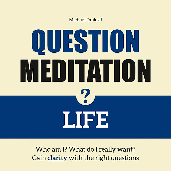 Question Meditation - 1 - Question Meditation—LIFE, Michael Draksal