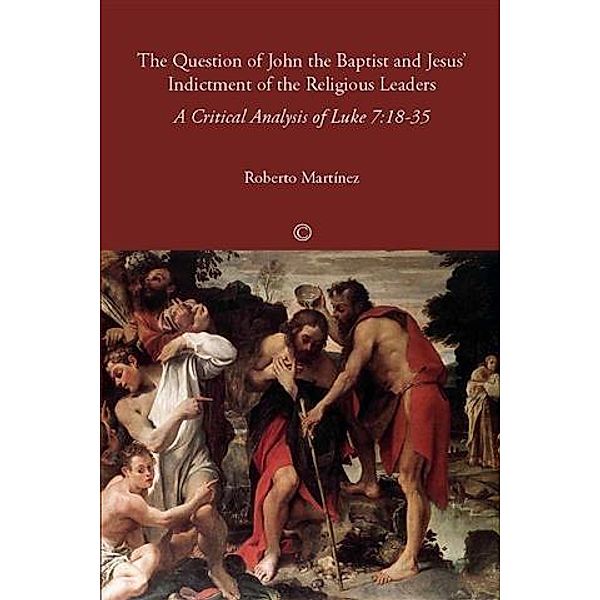 Question of John the Baptist and Jesus' Indictment of the Religious Leaders, The, Roberto Martinez