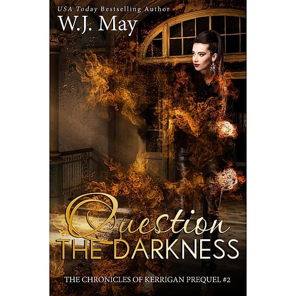 Question the Darkness (The Chronicles of Kerrigan Prequel, #2) / The Chronicles of Kerrigan Prequel, W. J. May