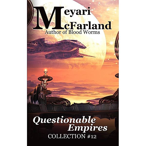 Questionable Empires (Collections, #12), Meyari McFarland
