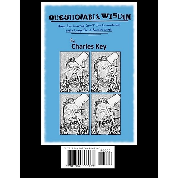 Questionable Wisdom: Things I've Learned, Stuff I've Encountered, and a Large Pile of Random Words, Charles Key