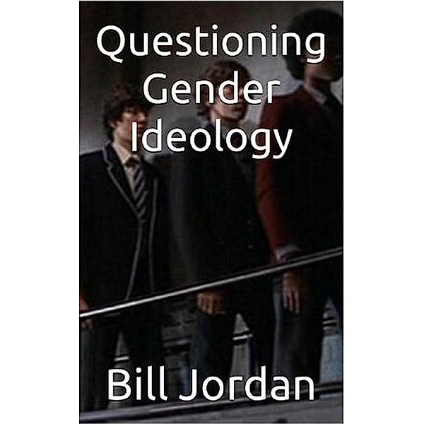 Questioning Gender Ideology, Bill Jordan
