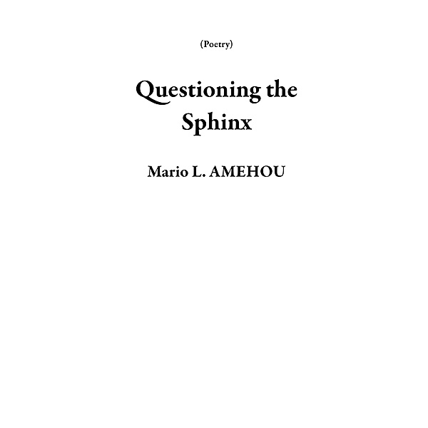 Questioning the Sphinx (Poetry) / Poetry, Mario L. Amehou