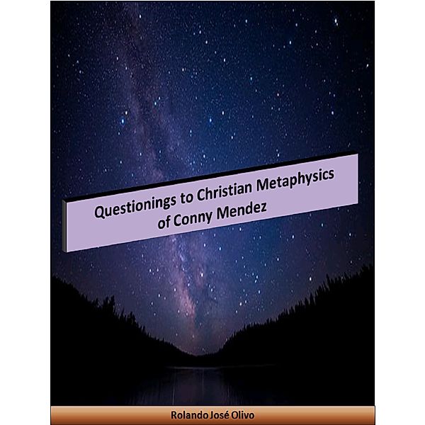 Questionings to Christian Metaphysics of Conny Mendez, Rolando José Olivo