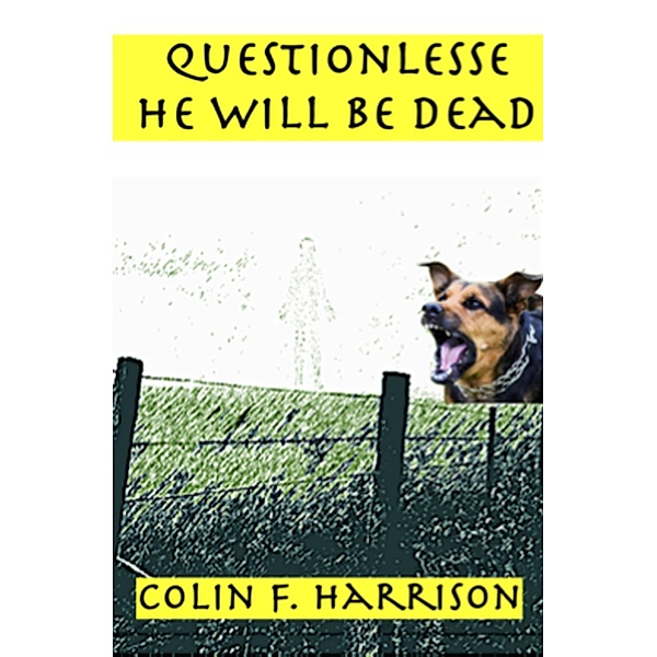 Questionlesse he will be dead, Colin F. Harrison