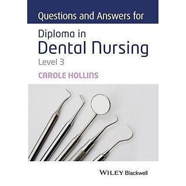 Questions and Answers for Diploma in Dental Nursing, Level 3, Carole Hollins