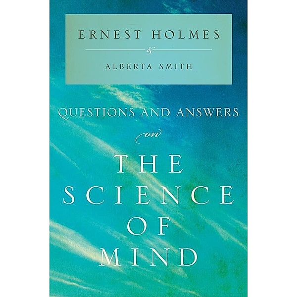 Questions and Answers on The Science of Mind, Ernest Holmes, Alberta Smith