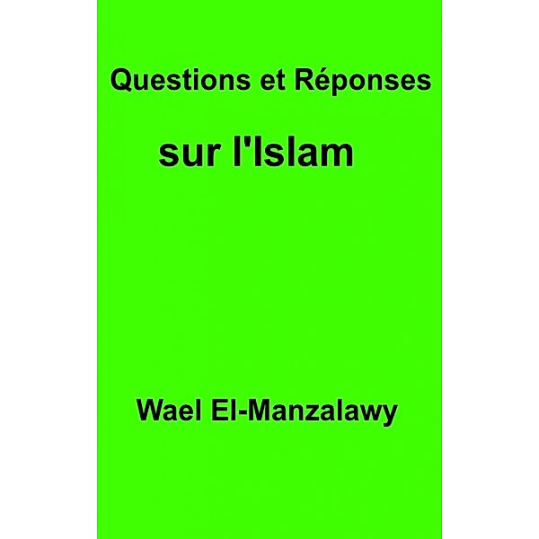 Questions et Reponses sur l'Islam, Wael El-Manzalawy