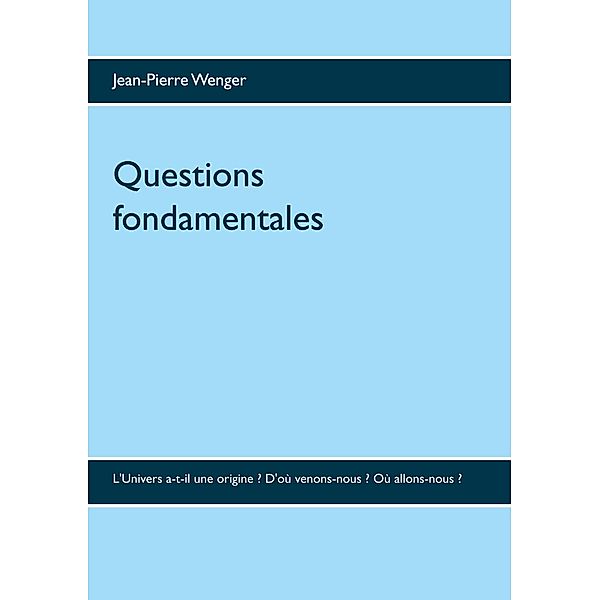 Questions fondamentales, Jean-Pierre Wenger
