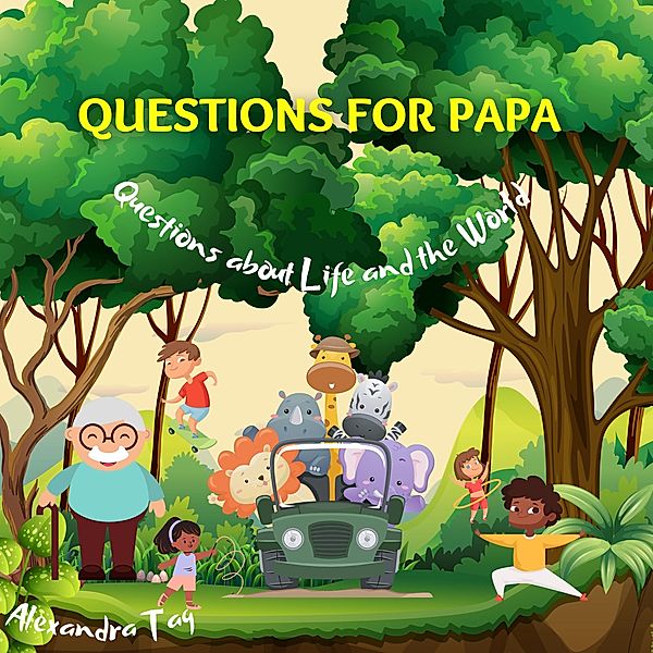 Questions for Papa- Questions about Life and the World, Alexandra Tag