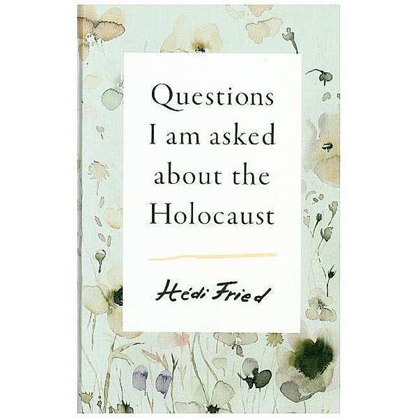 Questions I Am Asked About the Holocaust, Hedi Fried