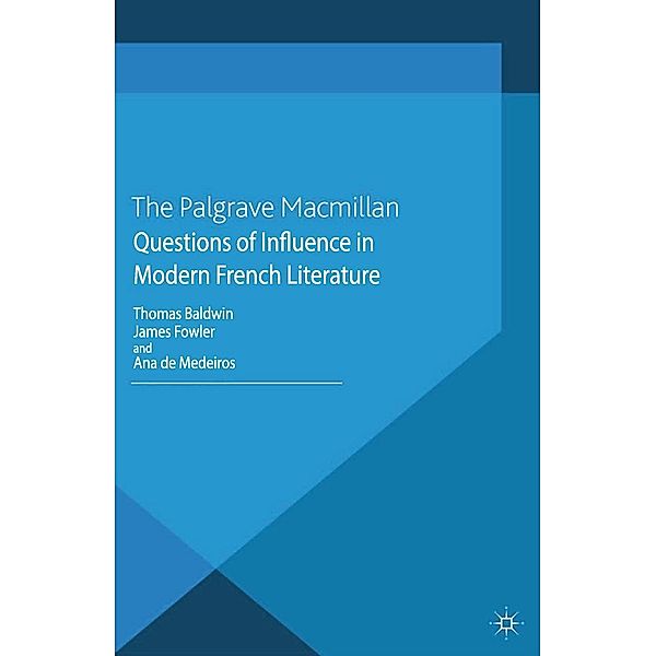 Questions of Influence in Modern French Literature / Palgrave Studies in Modern European Literature