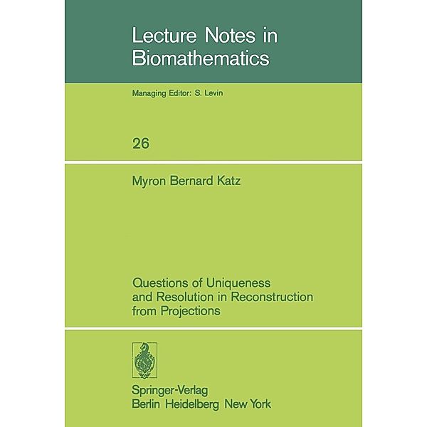 Questions of Uniqueness and Resolution in Reconstruction from Projections / Lecture Notes in Biomathematics Bd.26, M. B. Katz