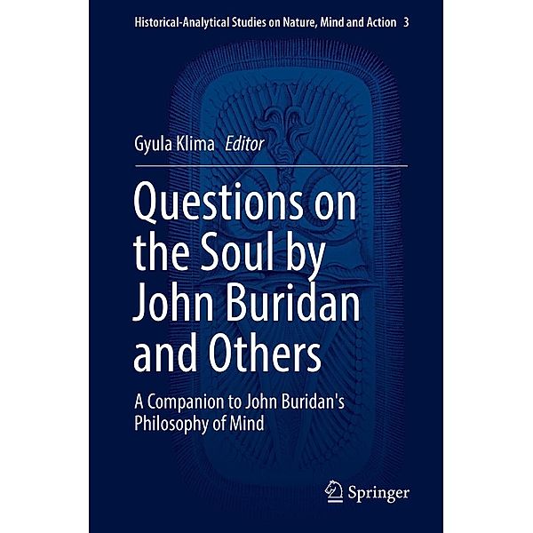 Questions on the Soul by John Buridan and Others / Historical-Analytical Studies on Nature, Mind and Action Bd.3